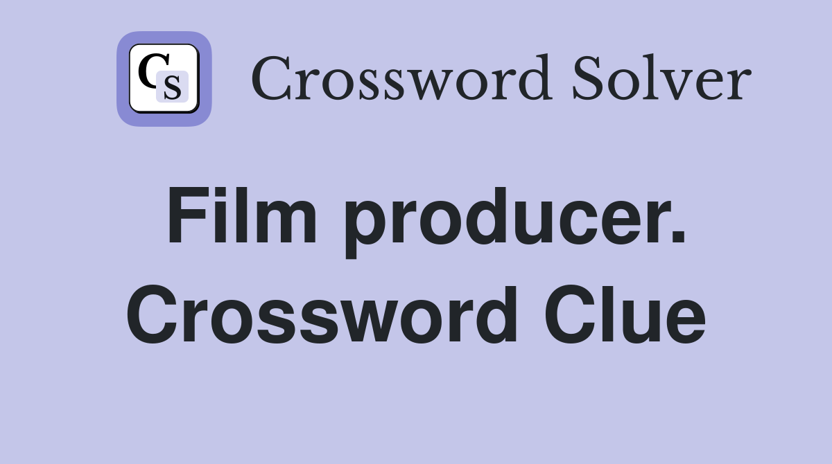 Film producer. Crossword Clue