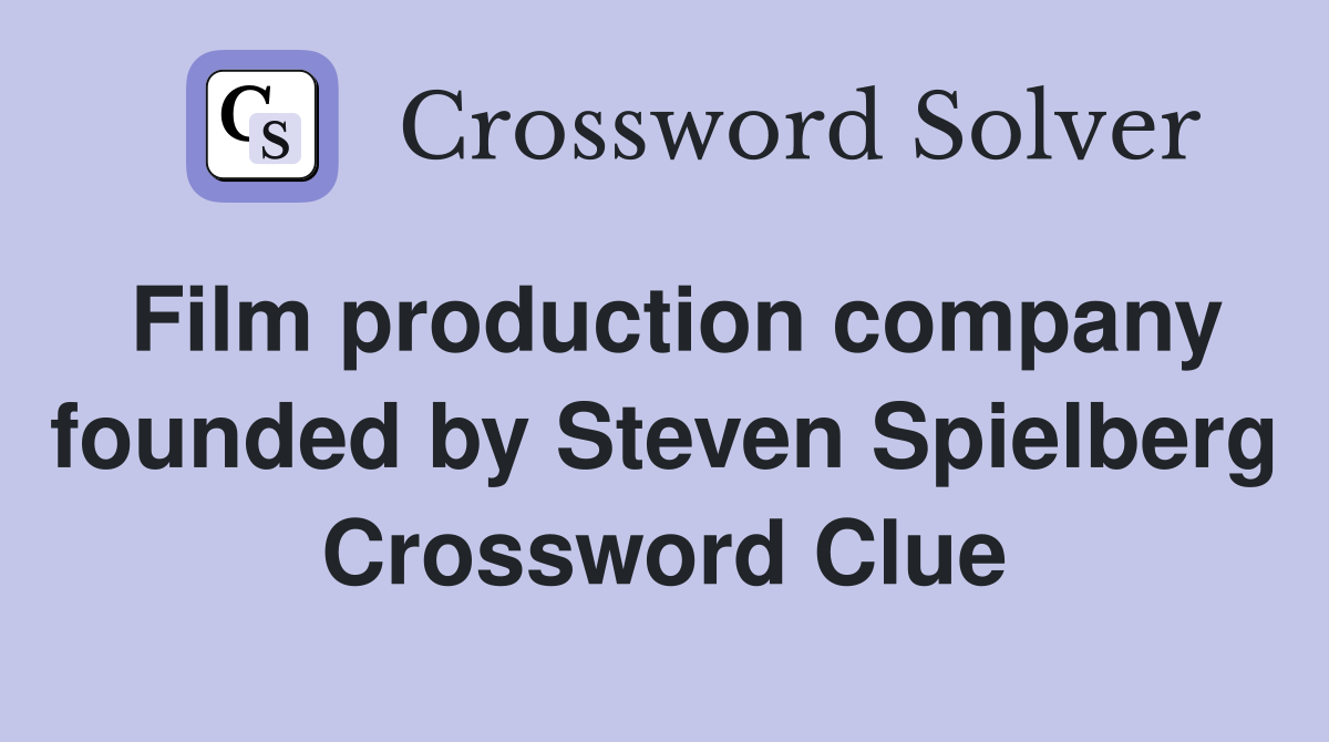 Film production company founded by Steven Spielberg Crossword Clue