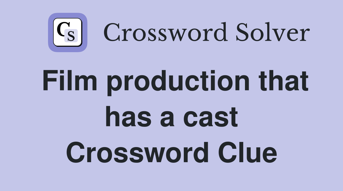 Film production that has a cast Crossword Clue