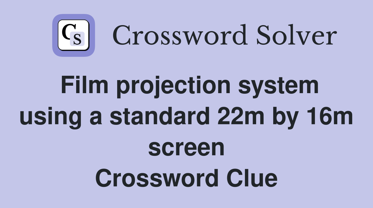 Film projection system using a standard 22m by 16m screen Crossword Clue