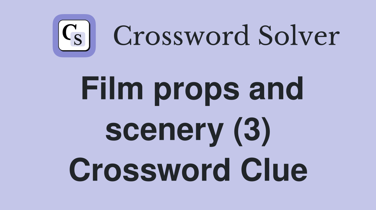 Film props and scenery (3) Crossword Clue