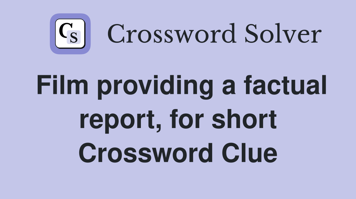 Film providing a factual report, for short Crossword Clue