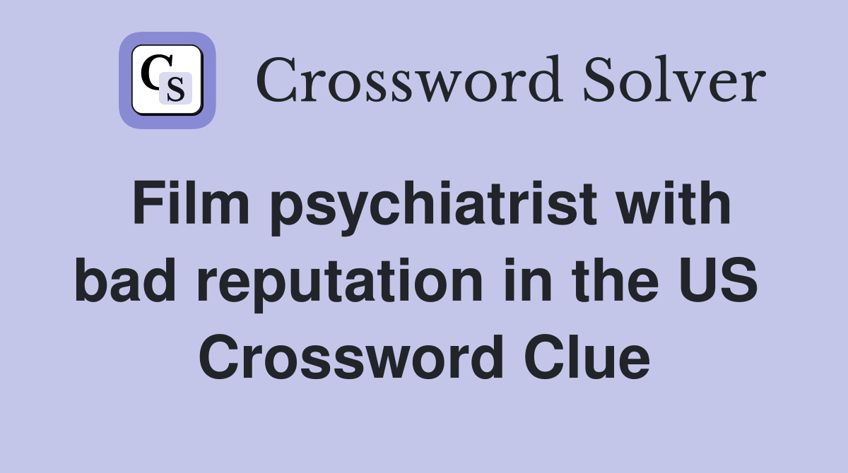 Film psychiatrist with bad reputation in the US  Crossword Clue
