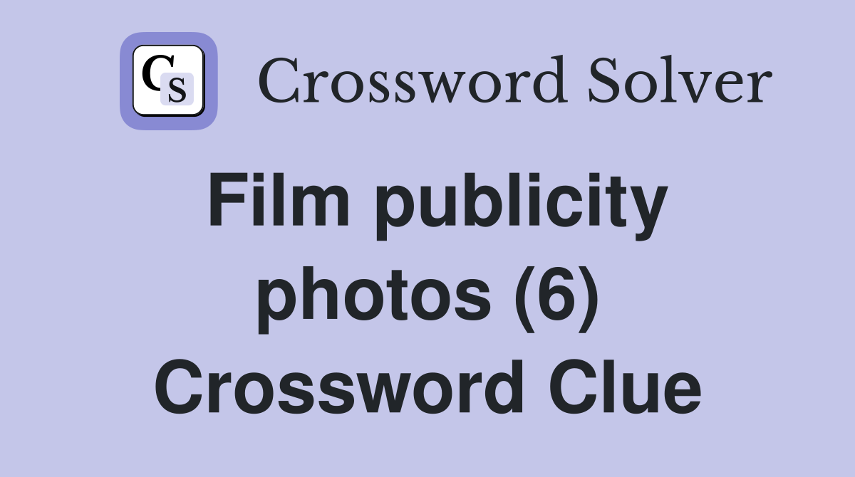 Film publicity photos (6) Crossword Clue