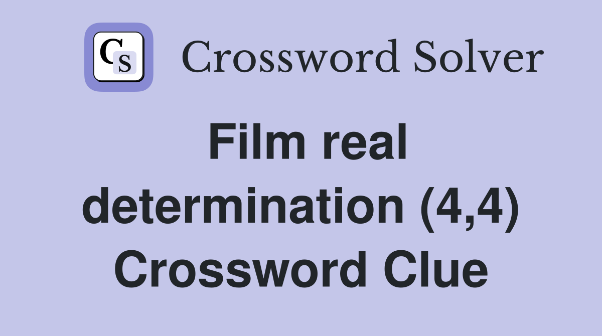 Film real determination (4,4) Crossword Clue