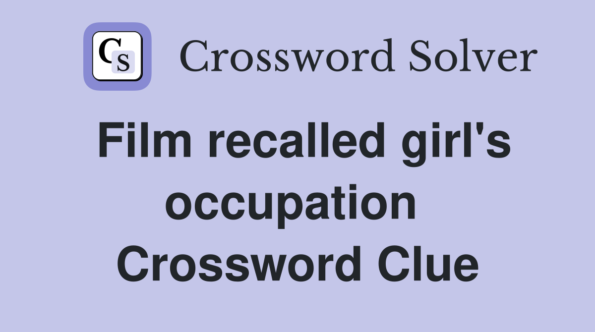 Film recalled girl's occupation  Crossword Clue