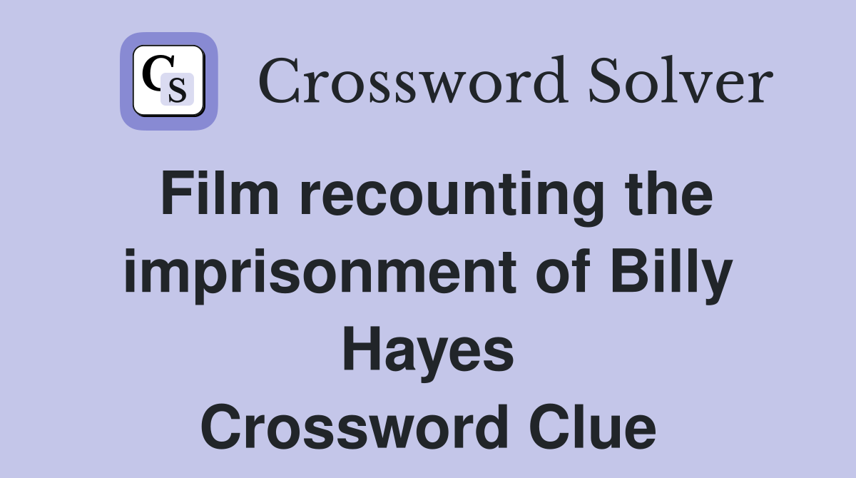 Film recounting the imprisonment of Billy Hayes Crossword Clue
