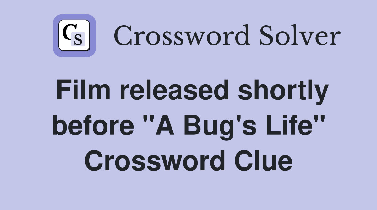 Film released shortly before "A Bug's Life" Crossword Clue