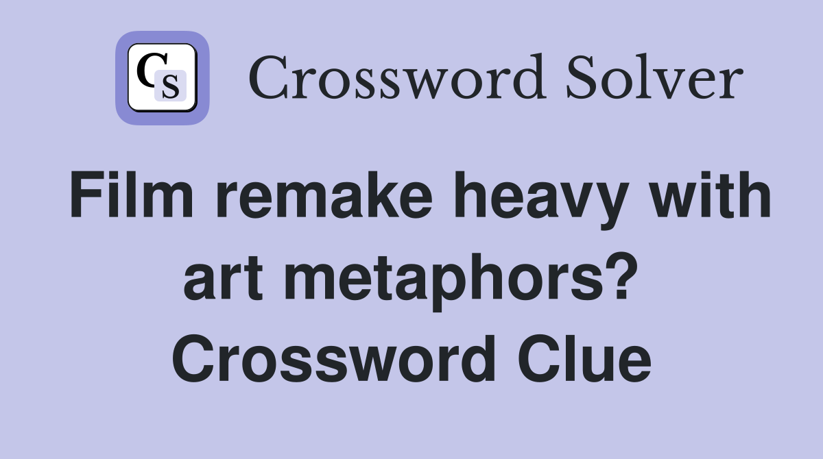 Film remake heavy with art metaphors? Crossword Clue