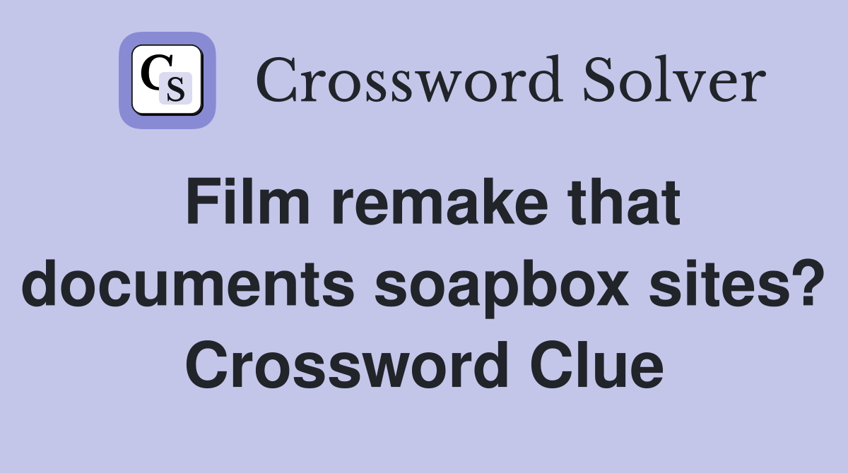 Film remake that documents soapbox sites? Crossword Clue