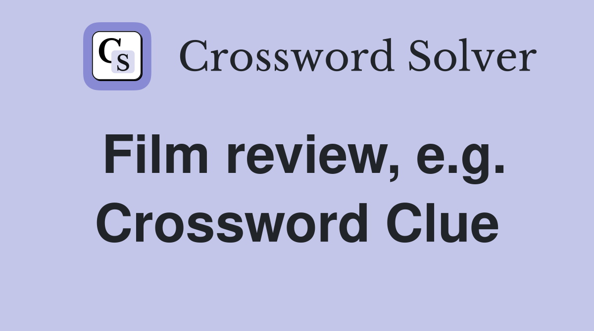 Film review, e.g. Crossword Clue