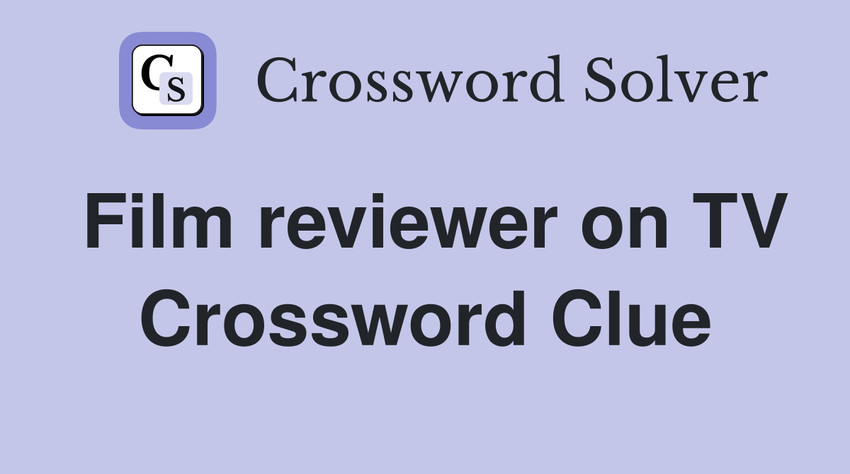 Film reviewer on TV Crossword Clue