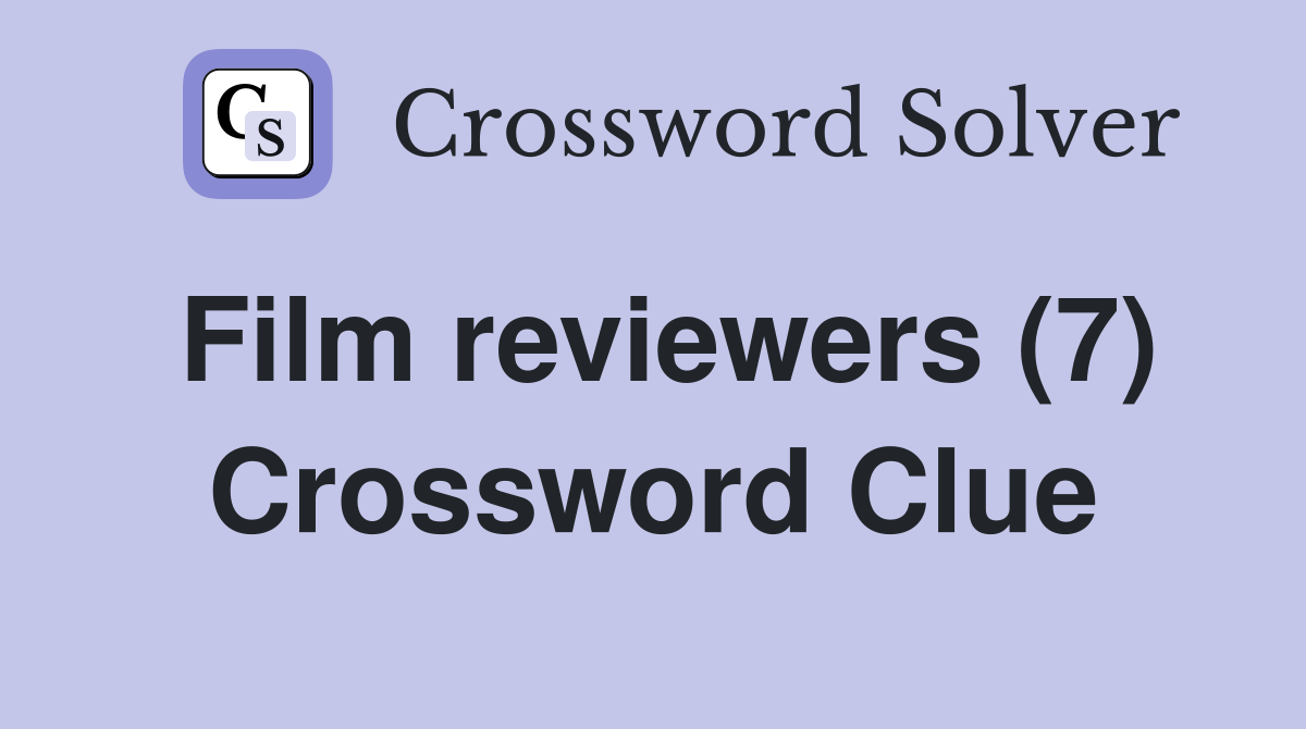 Film reviewers (7) Crossword Clue