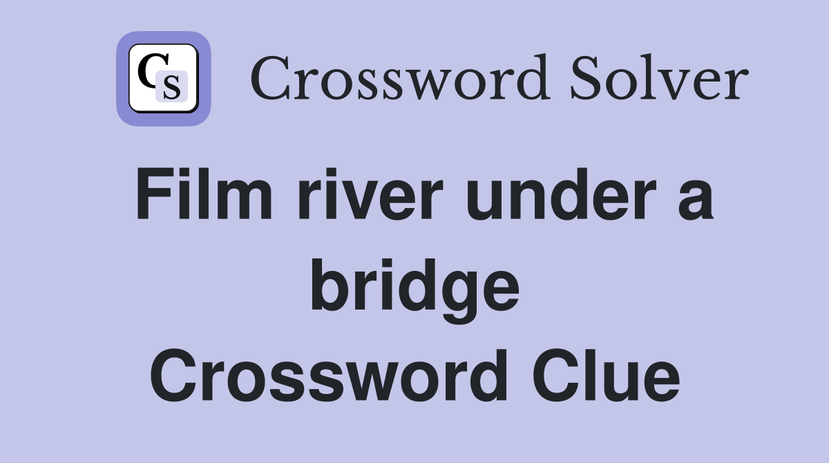 Film river under a bridge Crossword Clue