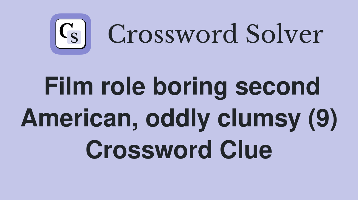 Film role boring second American, oddly clumsy (9) Crossword Clue