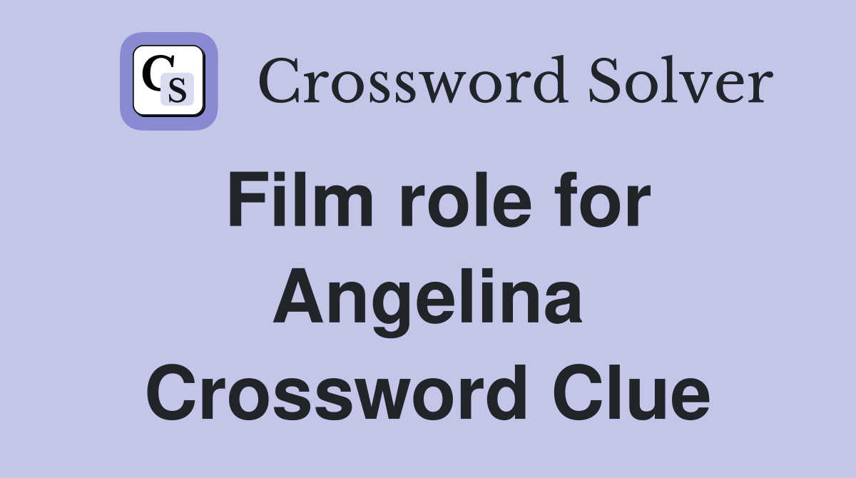 Film role for Angelina Crossword Clue