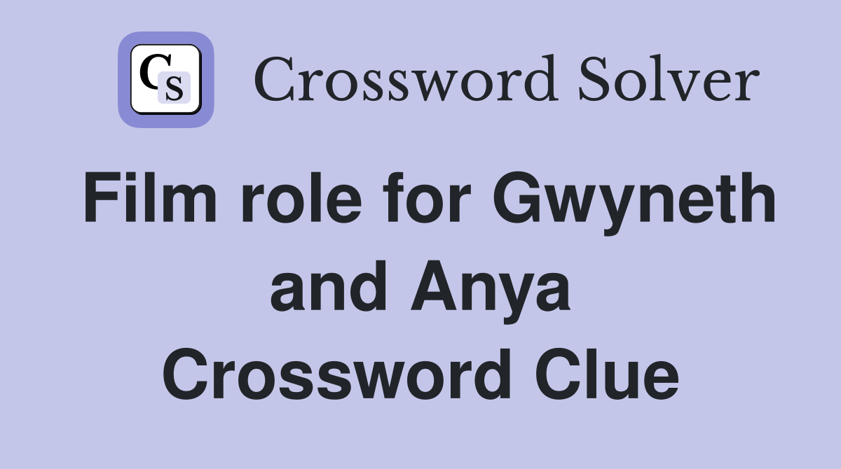 Film role for Gwyneth and Anya Crossword Clue
