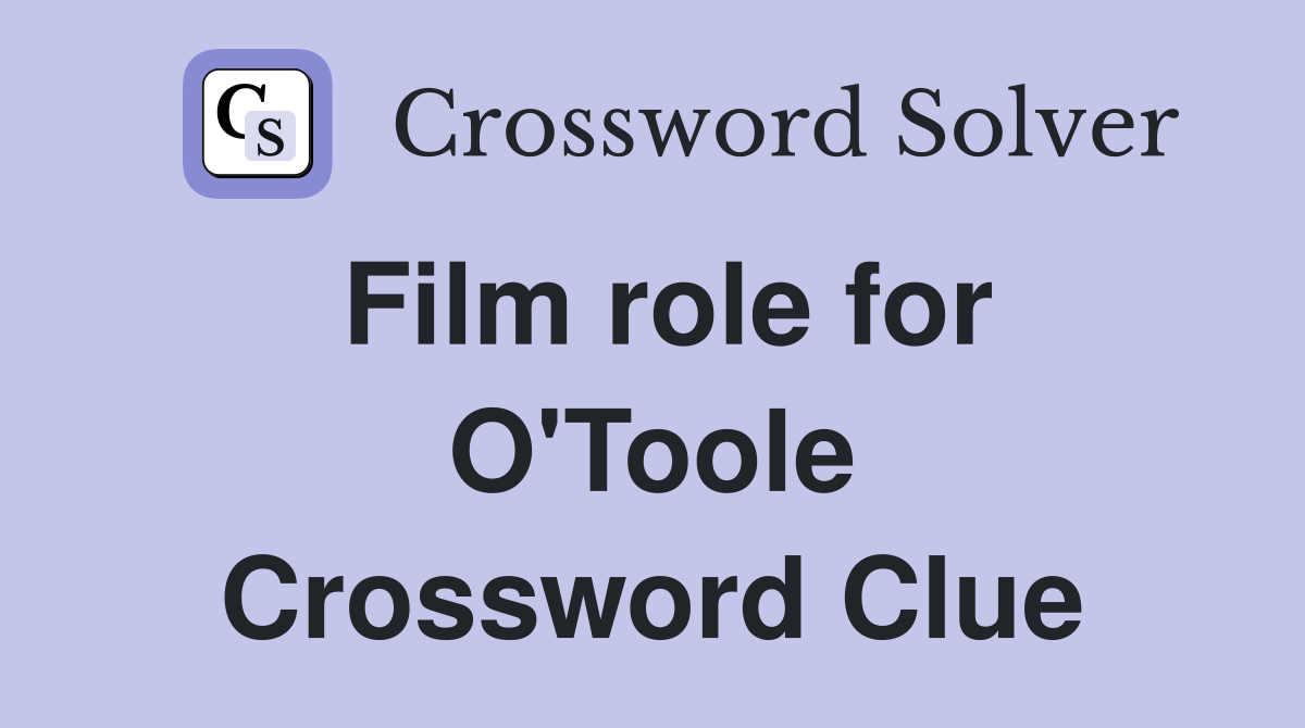 Film role for O'Toole Crossword Clue