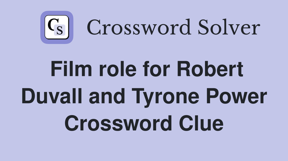 Film role for Robert Duvall and Tyrone Power Crossword Clue