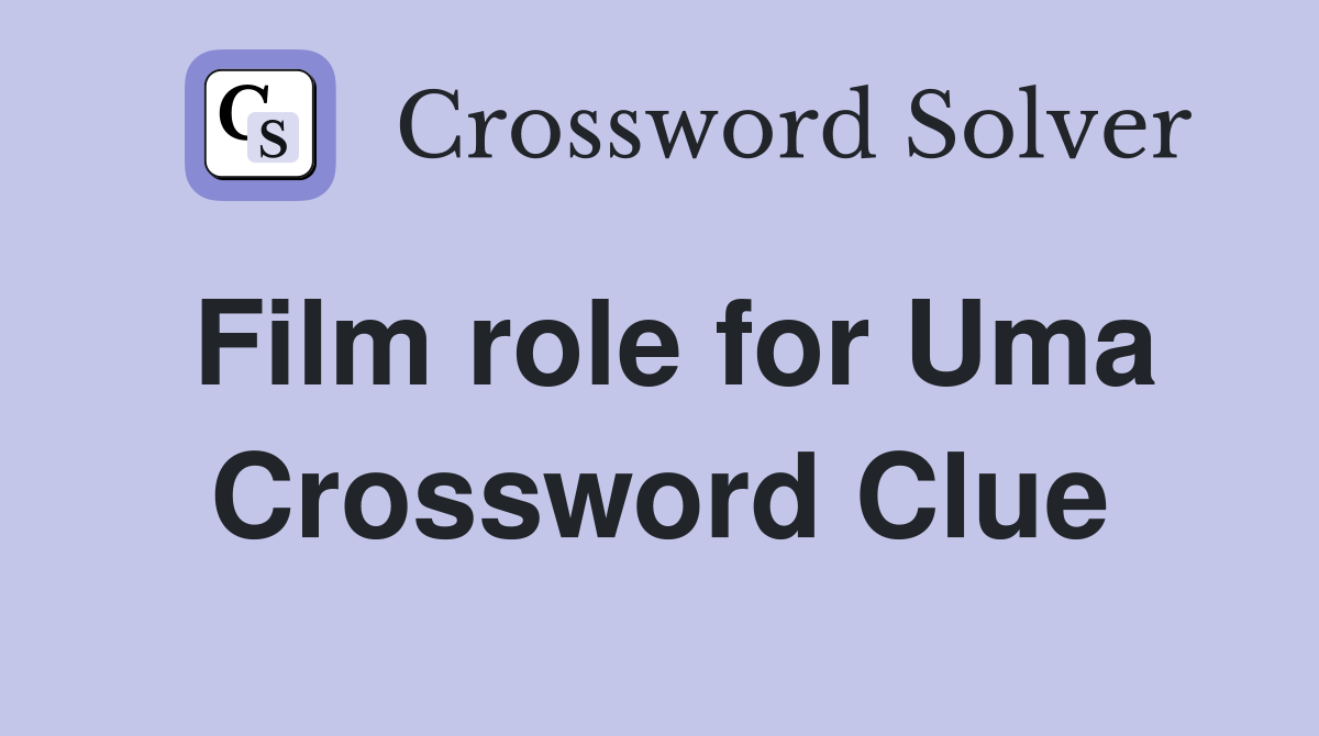 Film role for Uma Crossword Clue