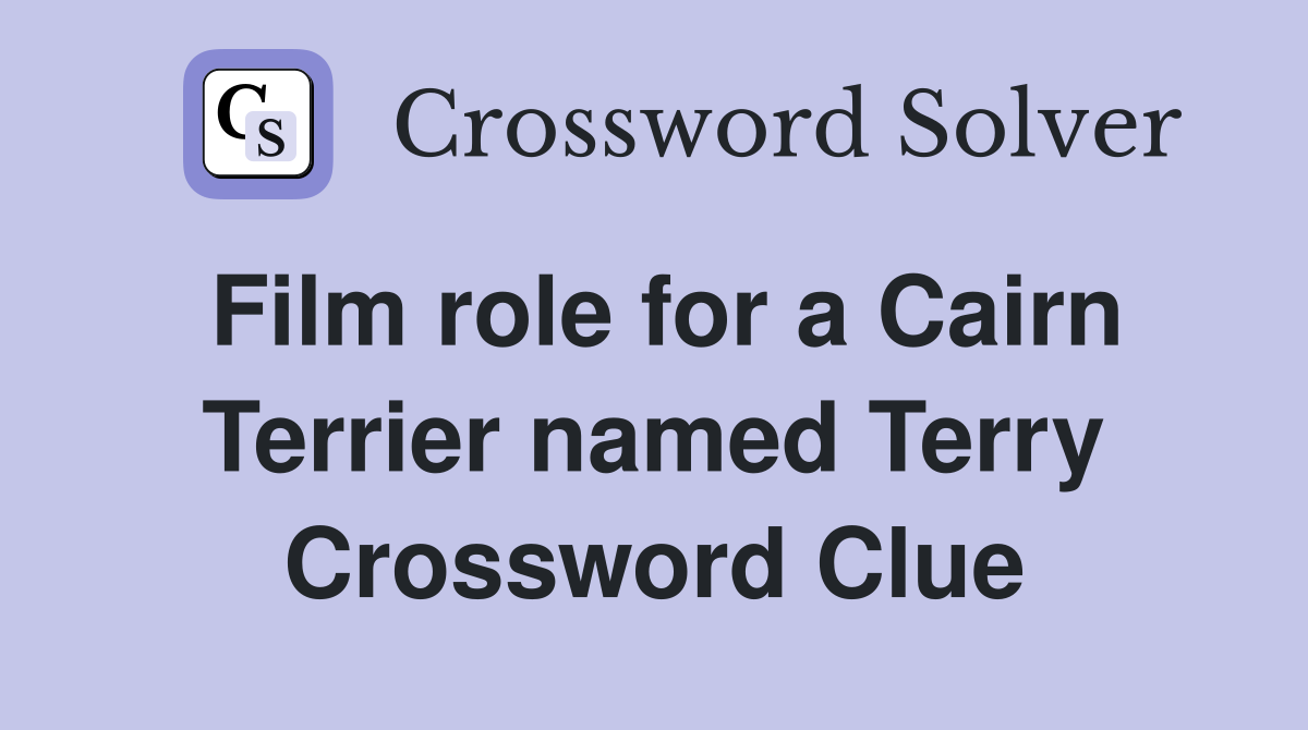 Film role for a Cairn Terrier named Terry Crossword Clue