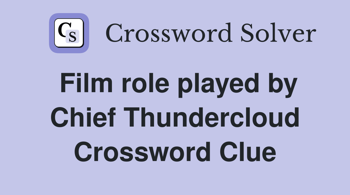 Film role played by Chief Thundercloud Crossword Clue