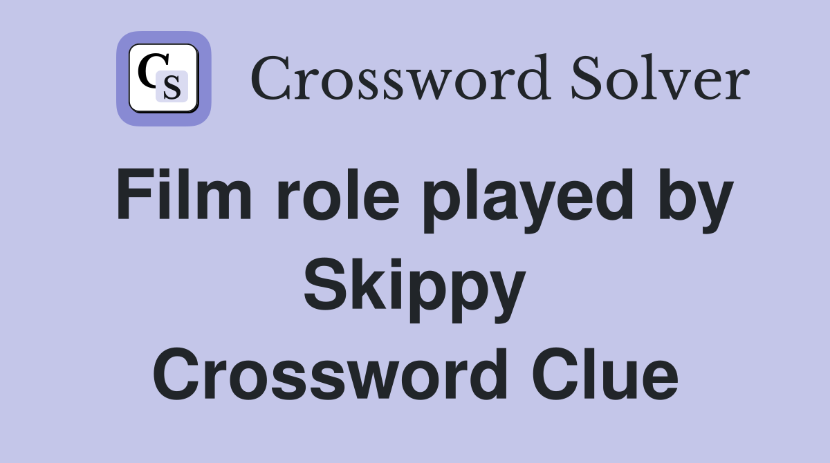 Film role played by Skippy Crossword Clue