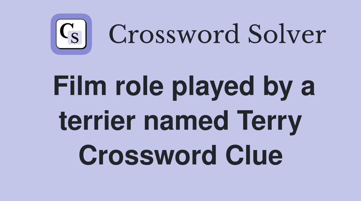Film role played by a terrier named Terry Crossword Clue