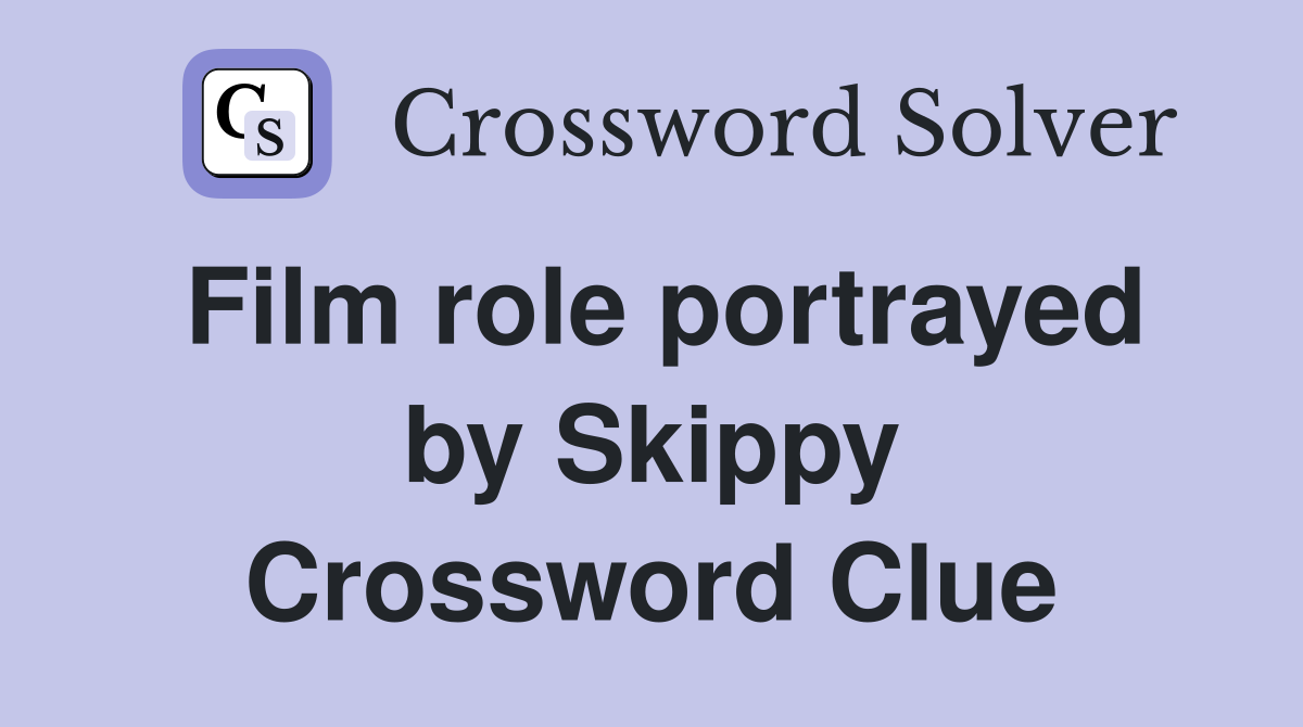 Film role portrayed by Skippy Crossword Clue