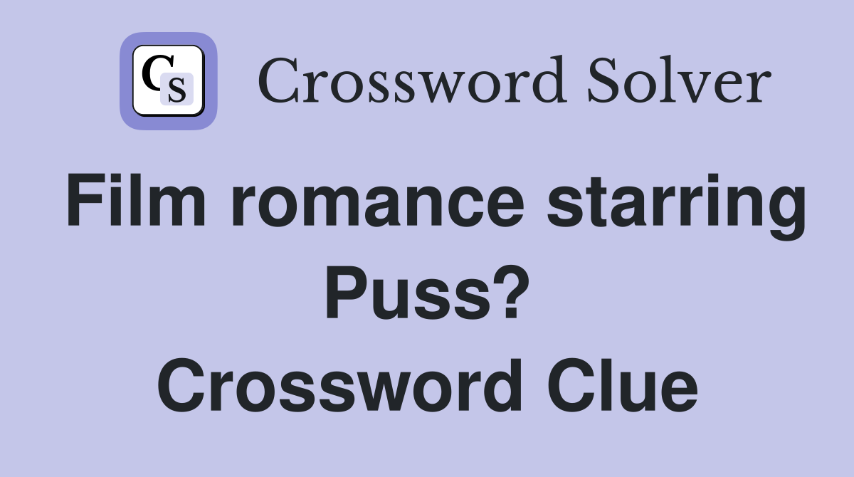 Film romance starring Puss? Crossword Clue