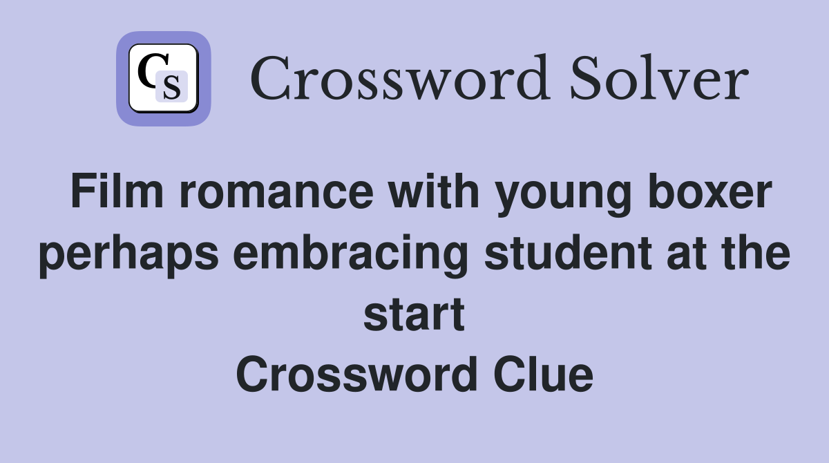 Film romance with young boxer perhaps embracing student at the start Crossword Clue