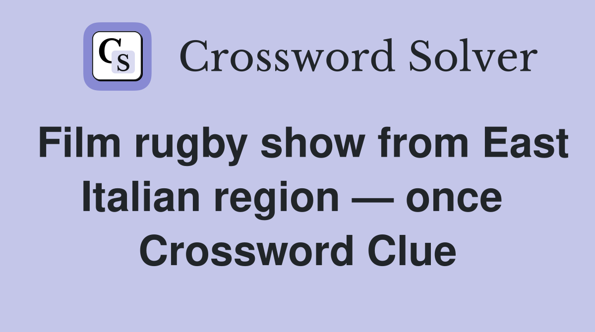 Film rugby show from East Italian region — once  Crossword Clue