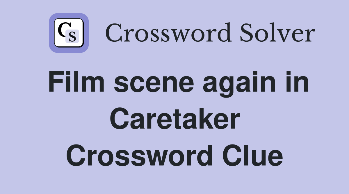 Film scene again in Caretaker Crossword Clue