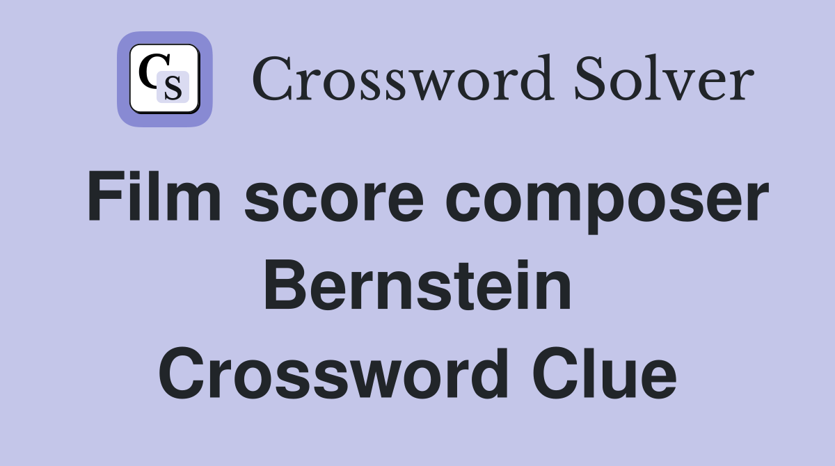 Film score composer Bernstein Crossword Clue