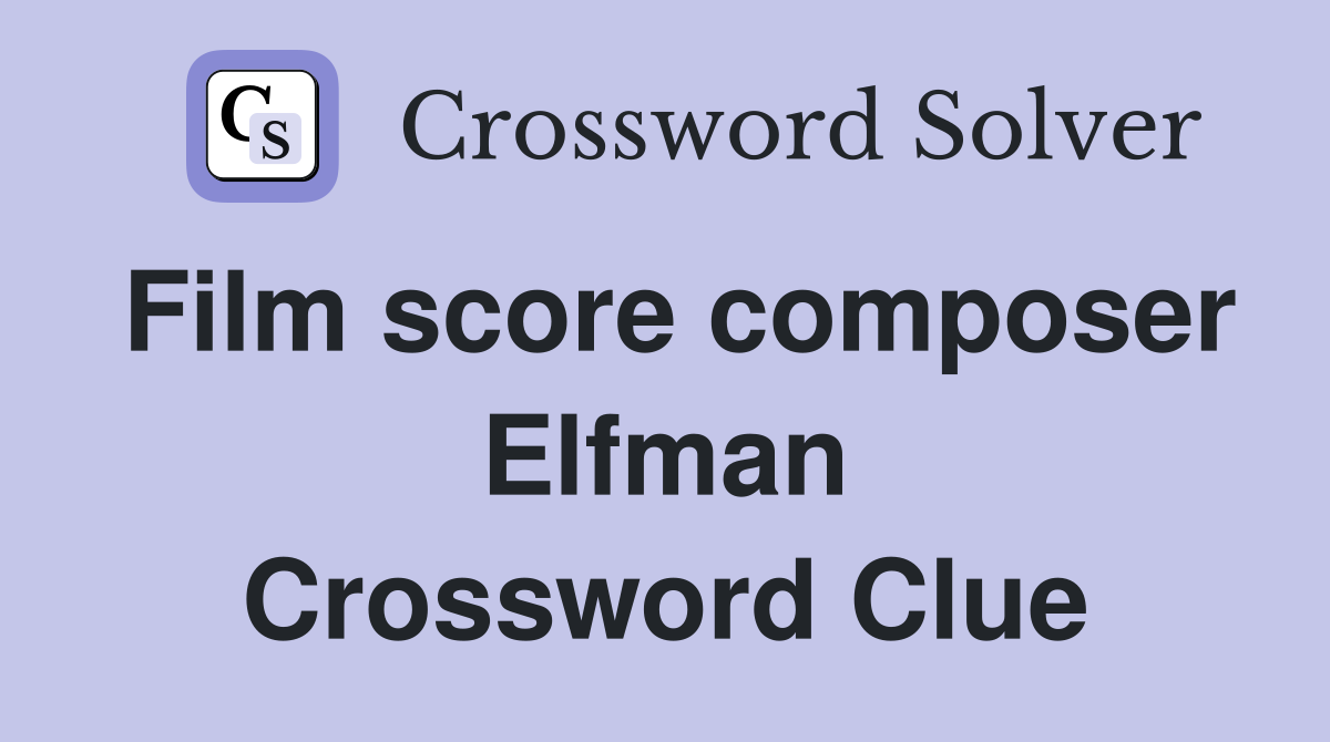 Film score composer Elfman Crossword Clue