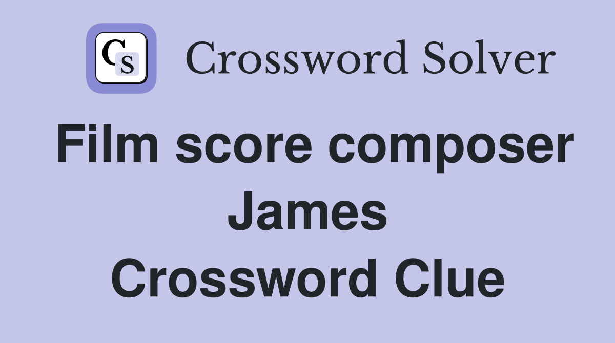 Film score composer James Crossword Clue