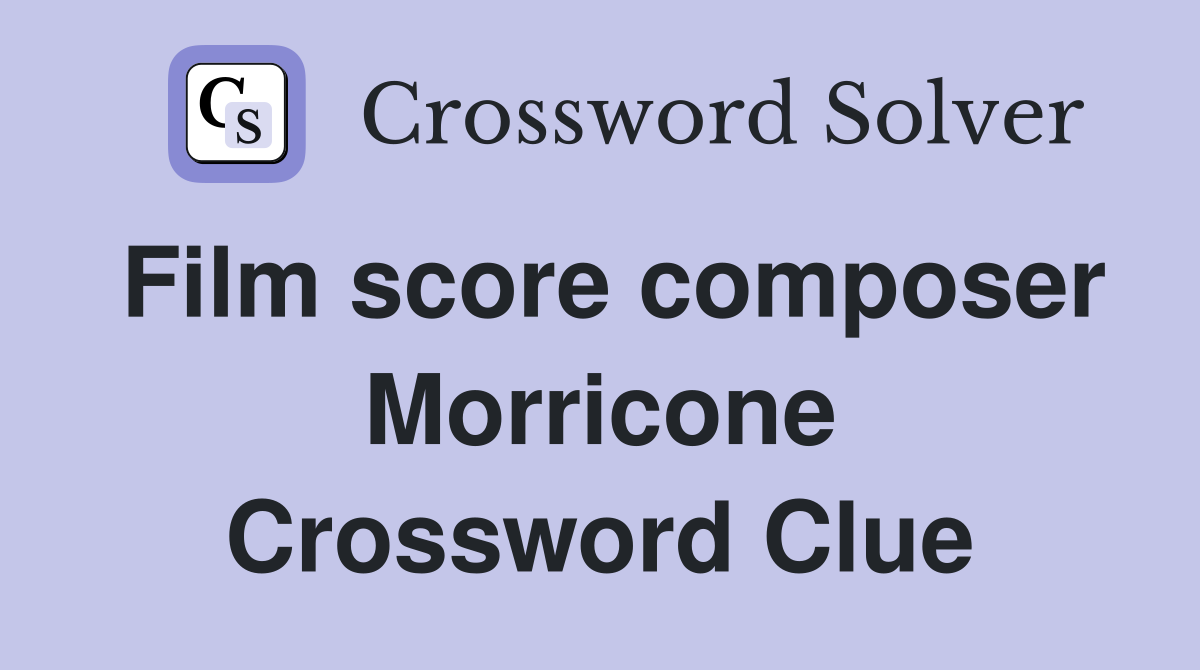 Film score composer Morricone Crossword Clue
