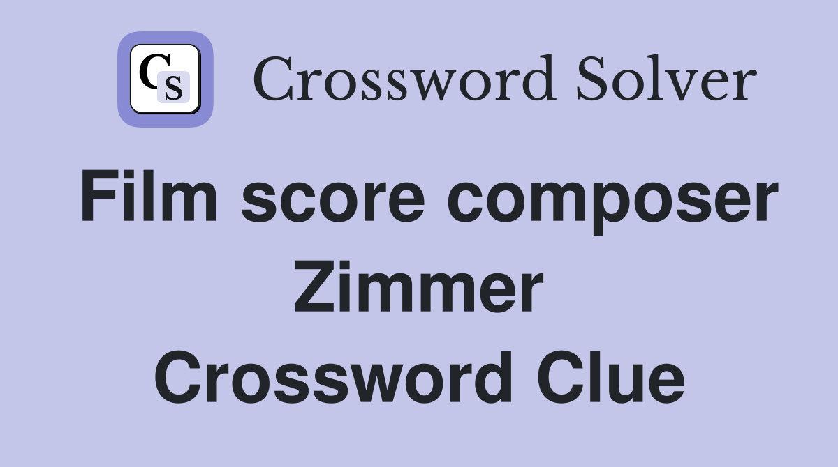 Film score composer Zimmer Crossword Clue