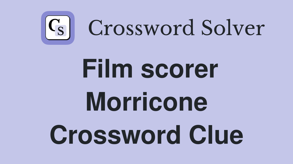 Film scorer Morricone Crossword Clue