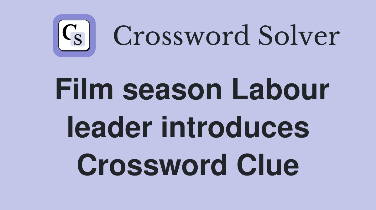 Film season Labour leader introduces Crossword Clue