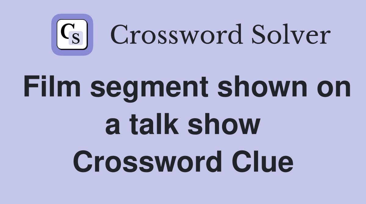 Film segment shown on a talk show Crossword Clue