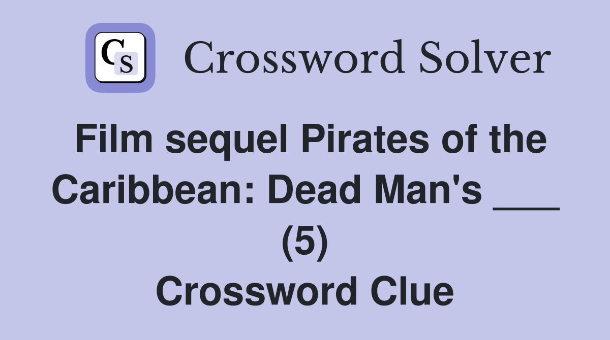 Film sequel Pirates of the Caribbean: Dead Man's ___ (5) Crossword Clue