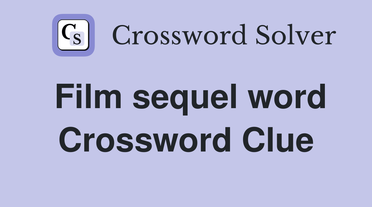 Film sequel word Crossword Clue