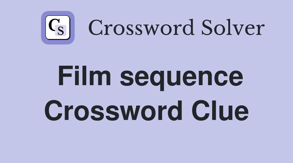 Film sequence Crossword Clue