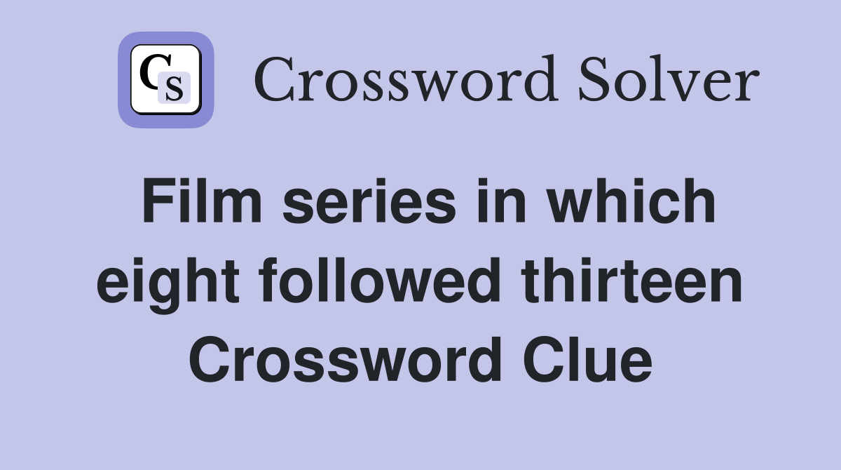 Film series in which eight followed thirteen Crossword Clue