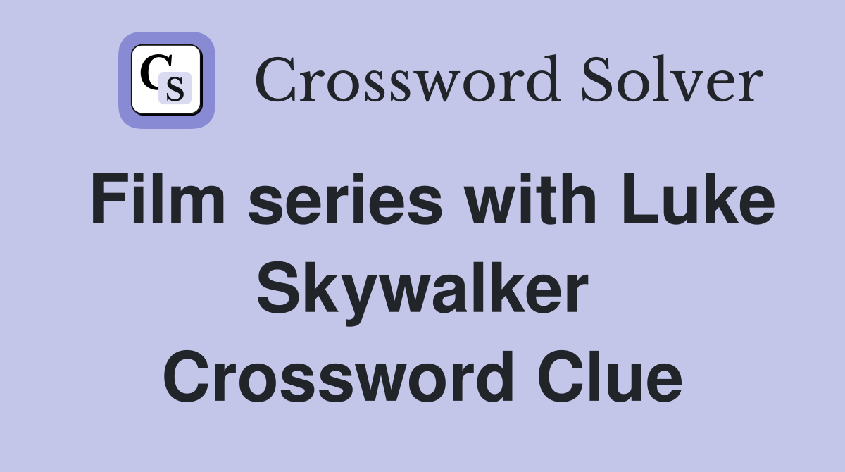 Film series with Luke Skywalker Crossword Clue