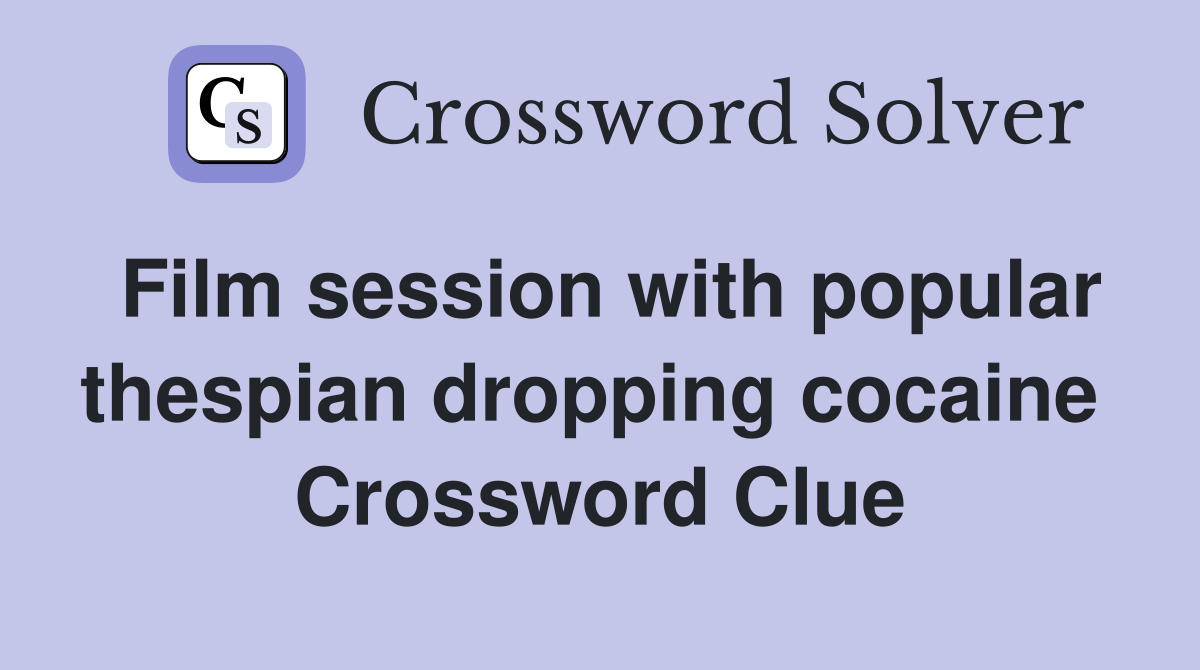 Film session with popular thespian dropping cocaine  Crossword Clue