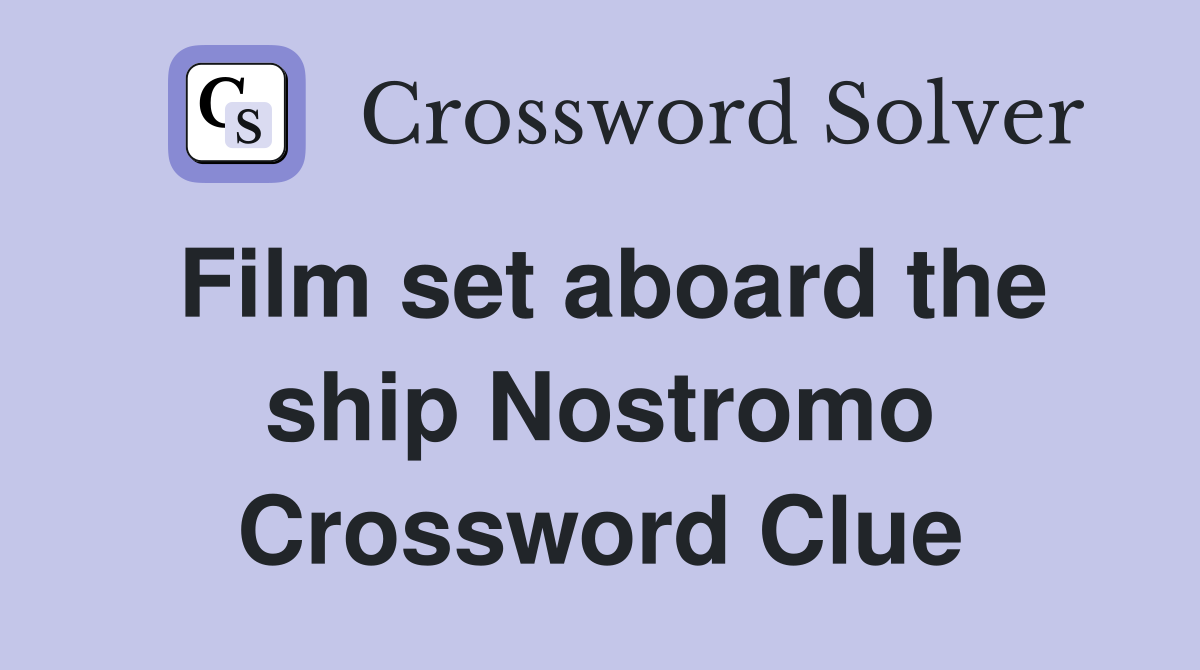 Film set aboard the ship Nostromo Crossword Clue