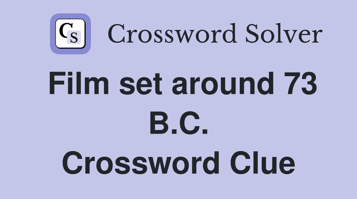Film set around 73 B.C. Crossword Clue