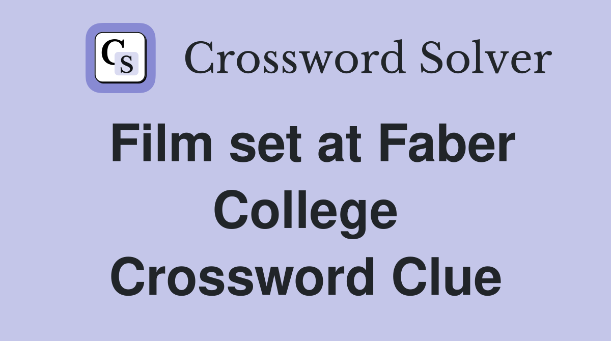 Film set at Faber College Crossword Clue